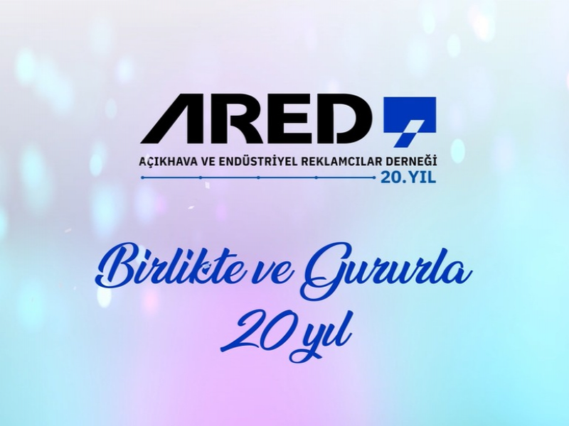 Açıkhava ve Endüstriyel Reklamcılar Derneği (ARED) 20 yaşında...