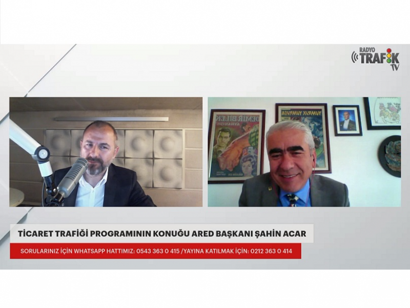 ARED Başkanı Şahin Acar Ticaret Trafiği programına katıldı